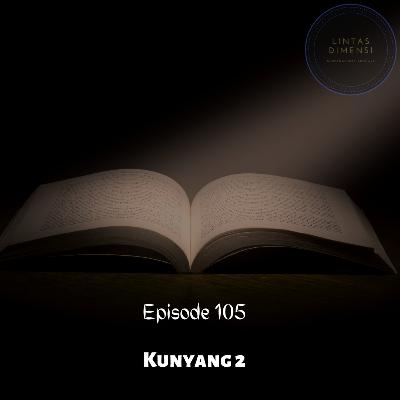 Episode 105 : Kunyang 2