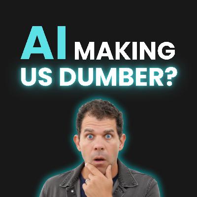 Is AI Making Us Dumber? (Can Teachers Save Us?)