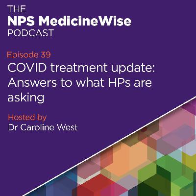 Episode 39: COVID treatment update: Answers to what HPs are asking Episode 39: COVID treatment update: Answers to what HPs are asking
