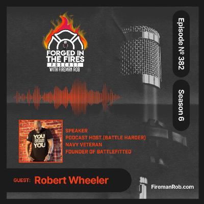 Episode 382 - Forged in the Fires Guest - Robert Wheeler