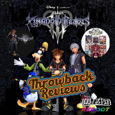 Throwback Reviews - Kingdom Hearts 3 (featuring Re:Mind and Melody of Memories)