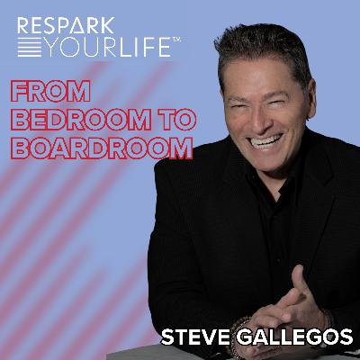 EP317: Steve Gallegos | From Bedroom To Boardroom