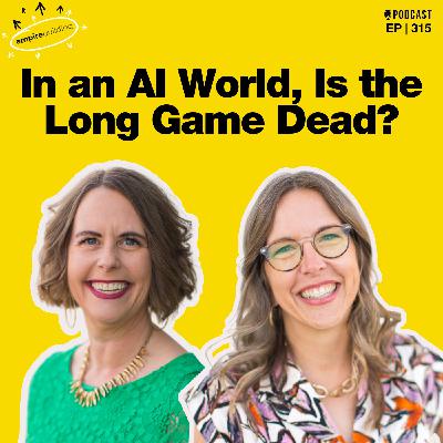 315. In an AI World, Is the Long Game Dead?