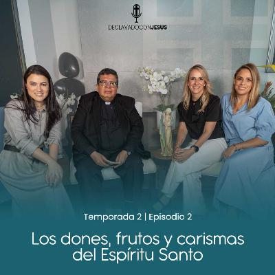 Los dones, frutos y carismas del Espíritu Santo | #declavadoconjesus T02 EP02