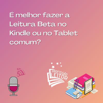 É melhor ler no Kindle ou no Tablet? É melhor ler no Kindle ou no Tablet?