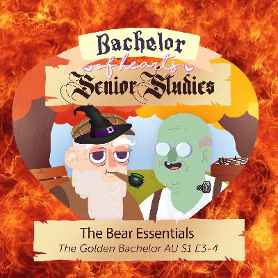 204. The Bear Essentials (Golden Bachelor AU S1 E3-4) 204. The Bear Essentials (Golden Bachelor AU S1 E3-4)