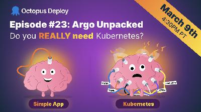 Do you REALLY need Kubernetes? | Argo Unpacked Ep. #23