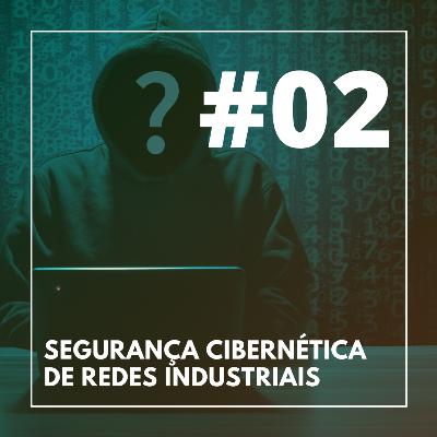 #02 - Segurança cibernética de redes industriais #02 - Segurança cibernética de redes industriais