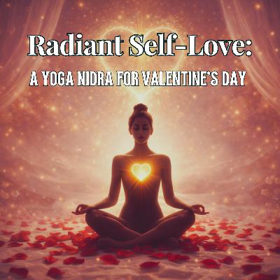 Radiant Self-Love: A Yoga Nidra For Valentine’s Day 💖