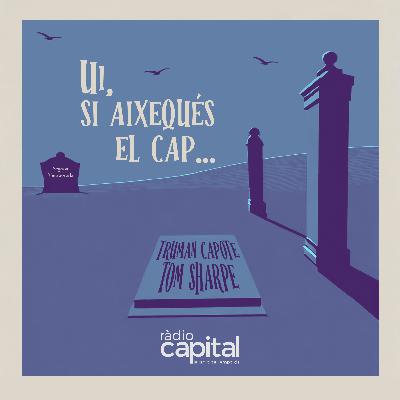 2×04 – Ui, si aixequés el cap en Truman Capote o en Tom Sharpe