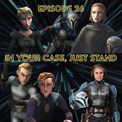 Episode 26 - In your case, just stand Episode 26 - In your case, just stand