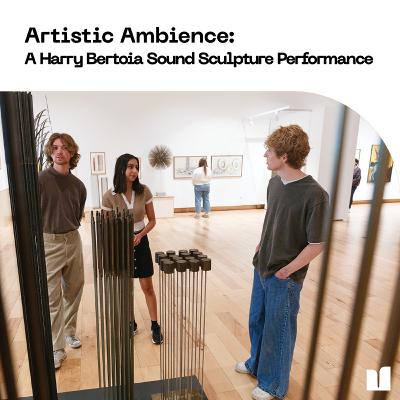 Artistic Ambience: A Harry Bertoia Sound Sculpture Performance
