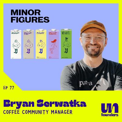#77 - Bryan Serwatka - Minor Figures [Coffee Community Manager]