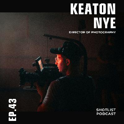 Staying Booked in a Changing Industry: DOP, Keaton Nye on Mindset, Relationships, and Problem Solving - 043