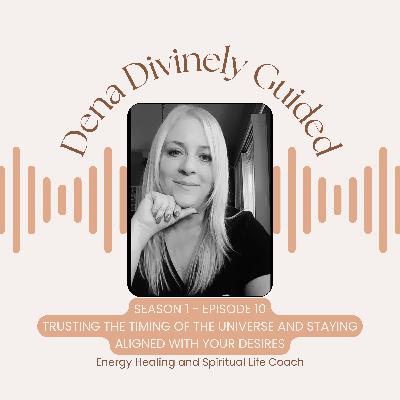S1/E10 Trusting the Timing of the Universe and Staying Aligned with Your Desires
