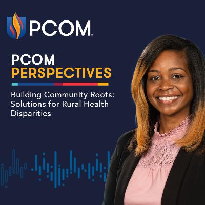 PCOM Perspectives: Building Community Roots: Solutions for Rural Health Disparities