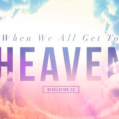 When We All Get To Heaven