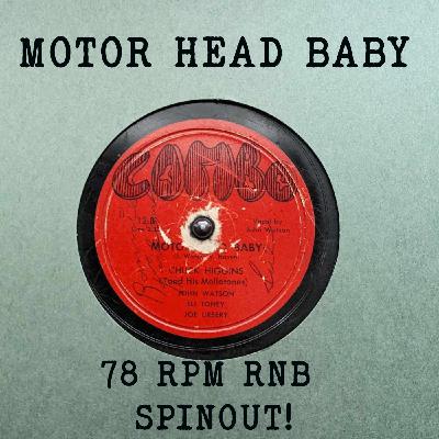 Episode 5: MOTOR HEAD BABY - R&B & ROCK & ROLL 78RPM SPIN OUT! Episode 5: MOTOR HEAD BABY - R&B & ROCK & ROLL 78RPM SPIN OUT!