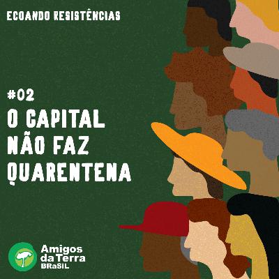 #02: O capital não faz quarentena