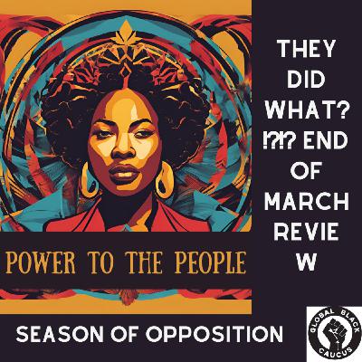 Episode 10: They did what? March summary. Season of Oppostition Ep 10