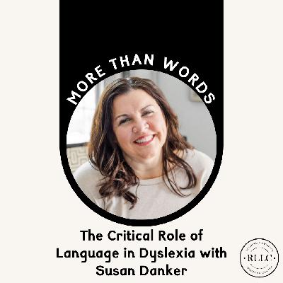 The Critical Role of Language in Dyslexia with Susan Danker