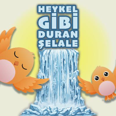 MİNİK KUŞ'UN GÜNLÜĞÜ: HEYKEL GİBİ DURAN ŞELALE - UYKU ÖNCESİ MASAL VE NİNNİ