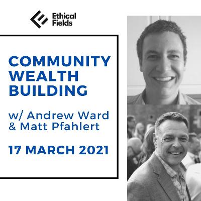 Community Wealth Building with Matt Pfahlert 17 March 2021