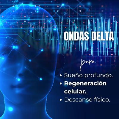 Ondas Delta para el sueño profundo, la regeneración celular y el descanso físico.