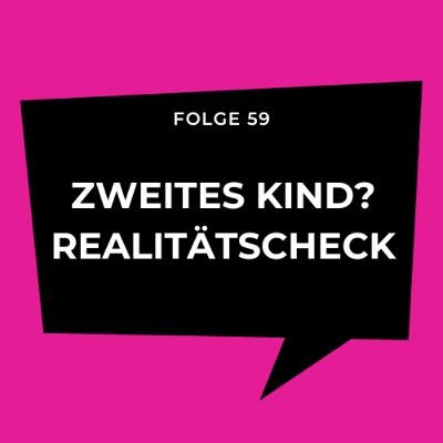 Folge 59 - Zweites Kind? Realitätscheck!