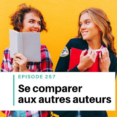 Ep #257 - Le piège de la comparaison entre auteurs (et comment en sortir) Ep #257 - Le piège de la comparaison entre auteurs (et comment en sortir)
