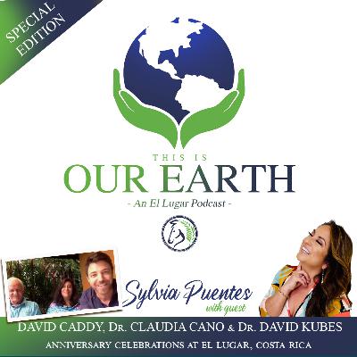 #16 Anniversary Celebrations at El Lugar, Costa Rica with David Caddy, Dr. Claudia Cano and Dr. David Kubes