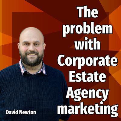 The problem with Corporate Estate Agency marketing - Ep. 2429 The problem with Corporate Estate Agency marketing - Ep. 2429