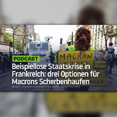 Beispiellose Staatskrise in Frankreich: drei Optionen für Macrons Scherbenhaufen