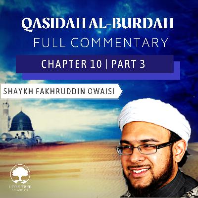 Qasidah Al-Burdah Commentary: Chapter 10 Part 3 | Shaykh Fakhruddin Owaisi Qasidah Al-Burdah Commentary: Chapter 10 Part 3 | Shaykh Fakhruddin Owaisi