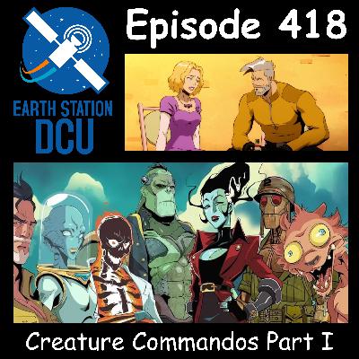The Earth Station DCU Episode 418 –  Creature Commandos Part I