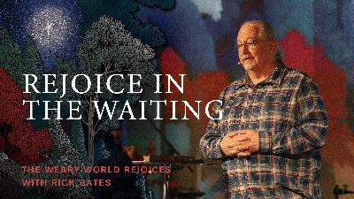The Weary World Rejoices: Rejoice in the Waiting (Audio)