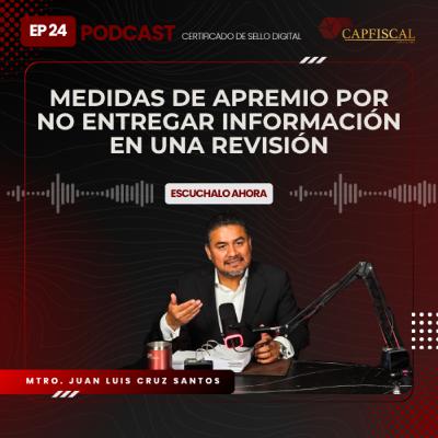EP 24 | MEDIDAS DE APREMIO POR NO ENTREGAR INFORMACIÓN EN UNA REVISIÓN
