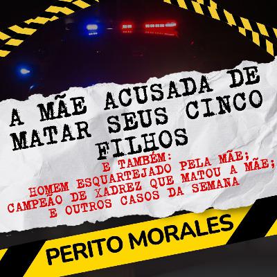 Mãe acusada de m4t4r seus filhos; homem esquatejado pela mãe e o jogador de xadrez matricida