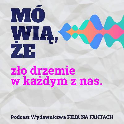 Mówią, że zło drzemie w każdym z nas. Rozmowa z podcasterką Justyną Mazur-Kudelską i Bogdanem Lachem – psychologiem śledczym.
