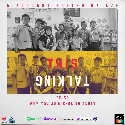 EP. 53 WHY YOU JOIN ENGLISH CLUB?