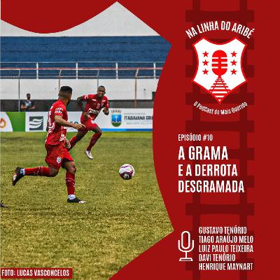 EPISÓDIO 10 – A GRAMA E A DERROTA DESGRAMADA