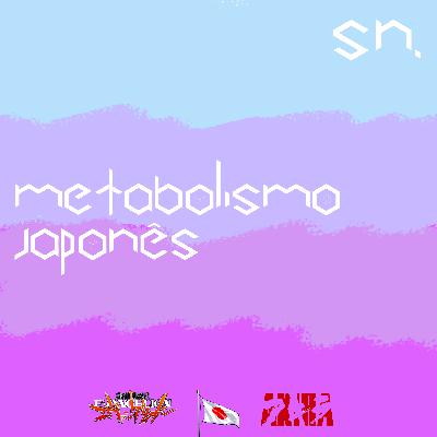 #1 - O Metabolismo Japonês e sua influência nos Animes