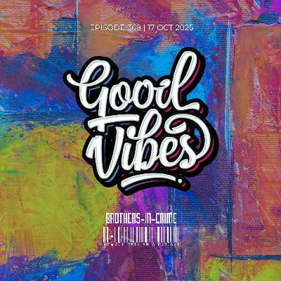 369. Good Vibes - Mixed by Brothers-In-Crime 369. Good Vibes - Mixed by Brothers-In-Crime