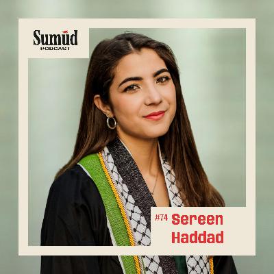 Sereen Haddad: Student Resistance & Courage | Sumud Podcast