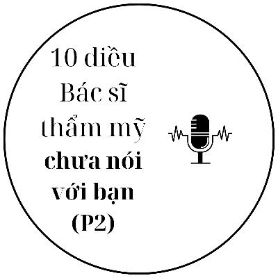 10 điều bác sĩ thẩm mỹ chưa nói với bạn P2 #3 - Tâm sự làm đẹp - Dr.Phúc Đinh