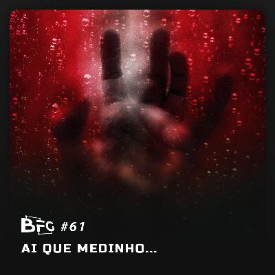 BFG #61 - Ai que Medinho...