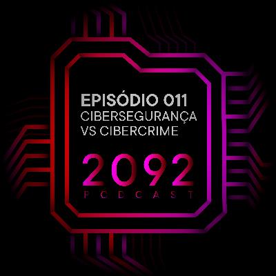 011 - Cibersegurança vs Cibercrime