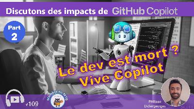 #109 - Le dev est mort? Discutons des impacts de GitHub Copilot #109 - Le dev est mort? Discutons des impacts de GitHub Copilot