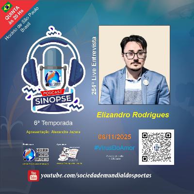 #254 Ed. Elizandro Rodrigues no #SINOPSE em 06.11.2025 - 6ª Temporada #VírusDoAmor