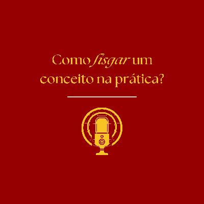 009 - Como fisgar um conceito na prática?